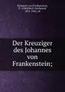 Der Kreuziger des Johannes von Frankenstein; - Johannes von Frankenstein