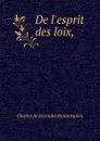 De l.esprit des loix, - Charles de Secondat Montesquieu