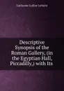 Descriptive Synopsis of the Roman Gallery, (in the Egyptian Hall, Piccadilly,) with Its . - Guillaume Guillon Lethière