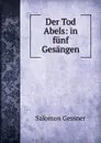 Der Tod Abels: in funf Gesangen - Gessner Salomon