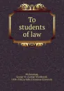 To students of law - George Woodward Wickersham