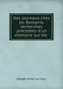 Des journaux chez les Romains; recherches precedees d.un memoire sur les . - Joseph Victor le Clerc