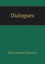 Dialogues - Жан-Жак Руссо