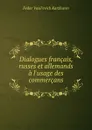 Dialogues francais, russes et allemands a l.usage des commercans - Fedor Vasilʹevich Karzhavin