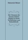 Die Chanson des Saxons Johann Bodels in ihrem Verhaltnisse zum Rolandsliede . - Heinrich Meyer