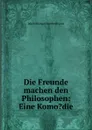 Die Freunde machen den Philosophen: Eine Komo.die - Jakob Michael Reinhold Lenz