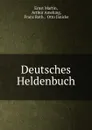 Deutsches Heldenbuch - Ernst Martin