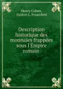 Description historique des monnaies frappees sous l.Empire romain . - Henry Cohen