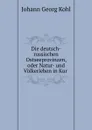 Die deutsch-russischen Ostseeprovinzen, oder Natur- und Volkerleben in Kur . - Kohl Johann Georg