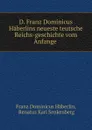 D. Franz Dominicus Haberlins neueste teutsche Reichs-geschichte vom Anfange . - Franz Dominicus Häberlin