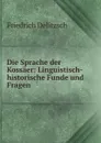 Die Sprache der Kossaer: Linguistisch-historische Funde und Fragen - Friedrich Delitzsch