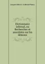 Dictionnaire infernal, ou Recherches et anecdotes sur les demons - Jacques Albin S. Collin de Plancy