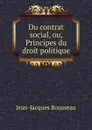 Du contrat social, ou, Principes du droit politique - Жан-Жак Руссо