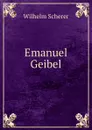 Emanuel Geibel - Wilhelm Scherer