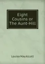 Eight Cousins or The Aunt-Hill - Alcott Louisa May
