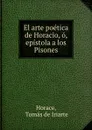El arte poetica de Horacio, o, epistola a los Pisones - Tomás de Iriarte Horace