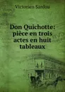 Don Quichotte: piece en trois actes en huit tableaux - Victorien Sardou