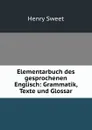 Elementarbuch des gesprochenen Englisch: Grammatik, Texte und Glossar - Henry Sweet