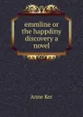 emmline or the happdiny discovery a novel - Anne Ker