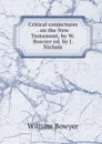 Critical conjectures . on the New Testament, by W. Bowyer ed. by J. Nichols. - William Bowyer