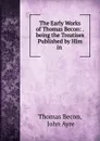 The Early Works of Thomas Becon: .being the Treatises Published by Him in . - Thomas Becon