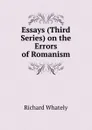 Essays (Third Series) on the Errors of Romanism - Richard Whately