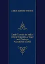 Early Travels in India: Being Reprints of Rare and Curious Narratives of Old . - James Talboys Wheeler