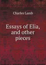 Essays of Elia, and other pieces - Charles Lamb