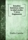 Estudios historicos sobre la edad media: Y otros fragmentos - Emilio Castelar