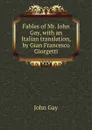 Fables of Mr. John Gay, with an Italian translation, by Gian Francesco Giorgetti - Gay John