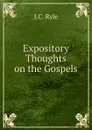 Expository Thoughts on the Gospels - J.C. Ryle