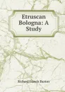 Etruscan Bologna: A Study - Richard Francis Burton
