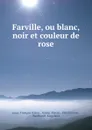 Farville, ou blanc, noir et couleur de rose - Louis-François Raban