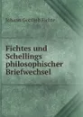 Fichtes und Schellings philosophischer Briefwechsel - Johann Gottlieb Fichte