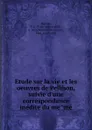 Etude sur la vie et les oeuvres de Pellison, suivie d.une correspondance inedite du meme - François Léopold Marcou