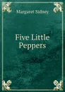 Five Little Peppers - Margaret Sidney
