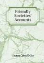 Friendly Societies. Accounts - George Colwell Oke