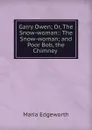 Garry Owen; Or, The Snow-woman:: The Snow-woman; and Poor Bob, the Chimney . - Maria Edgeworth