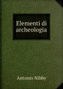 Elementi di archeologia - Antonio Nibby