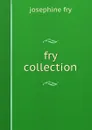 fry collection - Josephine Fry