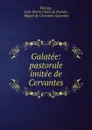 Galatee: pastorale imitee de Cervantes - Jean-Pierre Claris de Florian