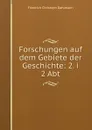 Forschungen auf dem Gebiete der Geschichte: 2. i 2 Abt. - Friedrich Christoph Dahlmann