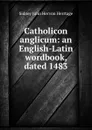 Catholicon anglicum: an English-Latin wordbook, dated 1483 - Sidney John Hervon Herrtage