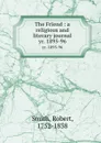The Friend : a religious and literary journal. yr. 1895-96 - Robert Smith