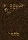 The Friend : a religious and literary journal. yr. 1900-01 - Robert Smith