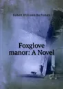 Foxglove manor: A Novel - Robert Williams Buchanan
