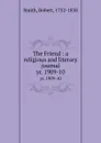 The Friend : a religious and literary journal. yr. 1909-10 - Robert Smith