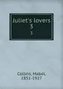 Juliet.s lovers. 3 - Mabel Collins
