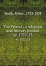 The Friend : a religious and literary journal. yr. 1922-23 - Robert Smith