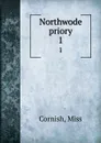 Northwode priory. 1 - Miss Cornish